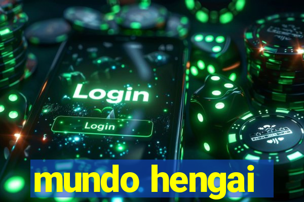 mundo hengai